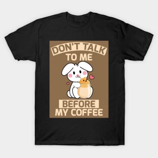 don't talk to me before coffee T-Shirt